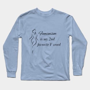 Feminism is my 2nd favorite F Word Long Sleeve T-Shirt